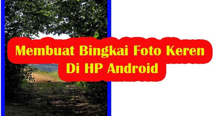 Detail Cara Memasukan Foto Ke Bingkai Di Android Nomer 36