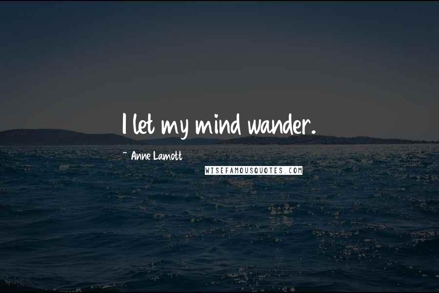 Detail Let Your Mind Wander Quotes Nomer 48