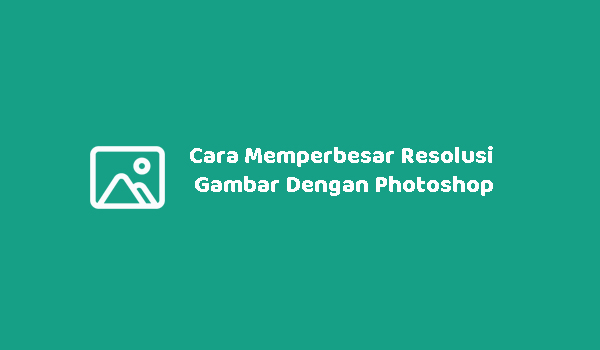 Detail Memperbesar Gambar Di Photoshop Nomer 20