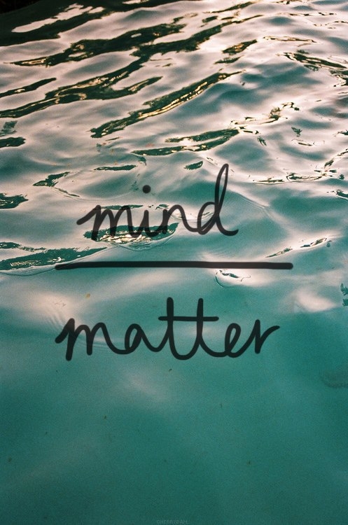 Detail Mind Over Matter Quotes Nomer 41