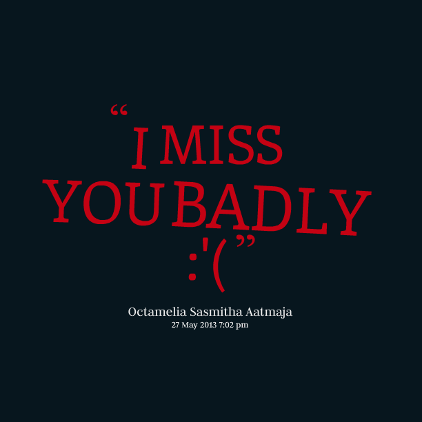 Detail Missing You So Badly Quotes Nomer 20