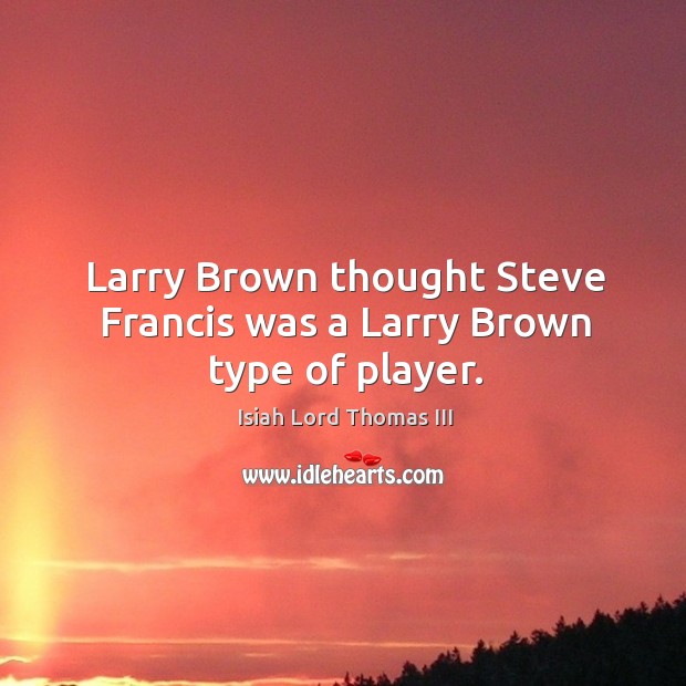 Detail Larry Brown Quotes Nomer 37