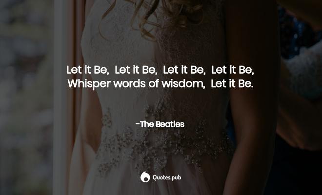 Detail Let It Be Quotes Nomer 32