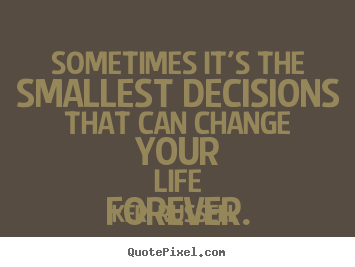 Detail Life Changing Decisions Quotes Nomer 28