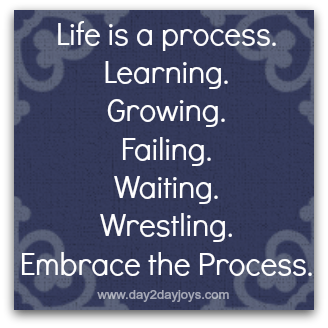 Detail Life Is A Process Quotes Nomer 22