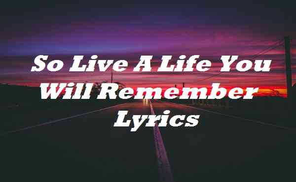 Detail Live A Life You Will Remember Nomer 39