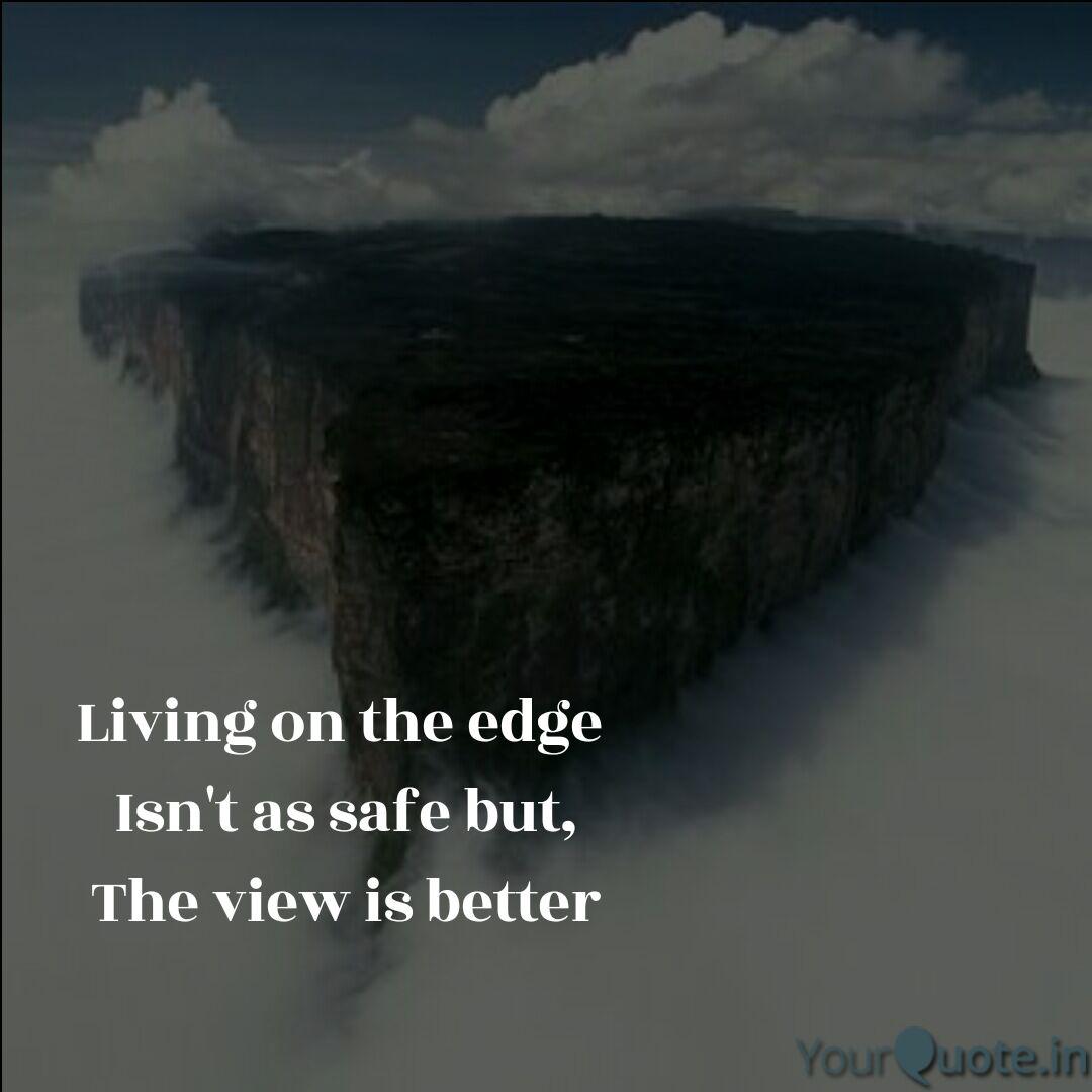 Detail Living On The Edge Quotes Nomer 22