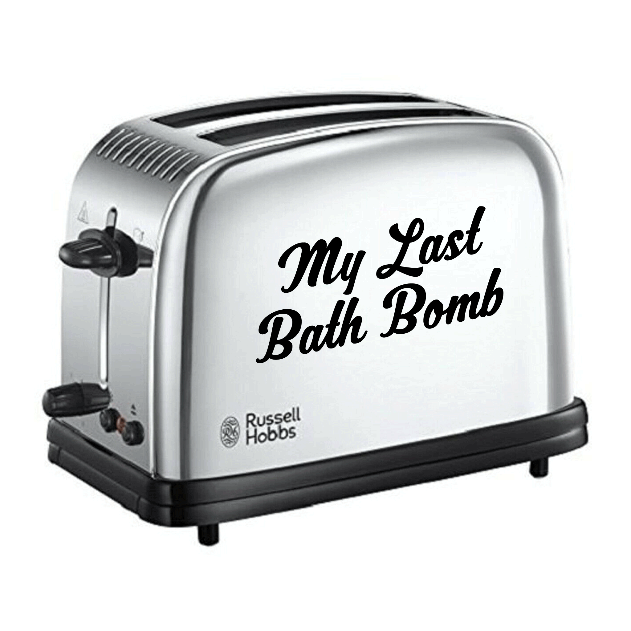 My Last Bath Bomb Toaster - KibrisPDR