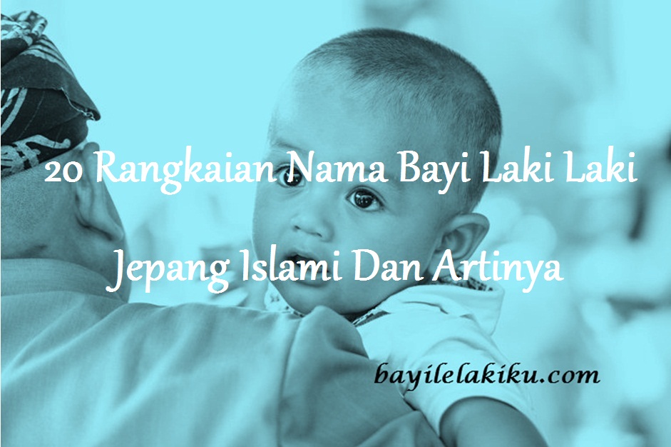 Nama Bayi Laki Laki Jepang Islami Dan Artinya - KibrisPDR