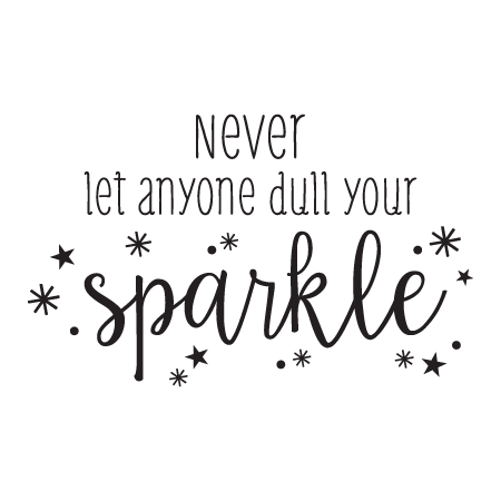 Never Let Anyone Dull Your Sparkle Quotes - KibrisPDR