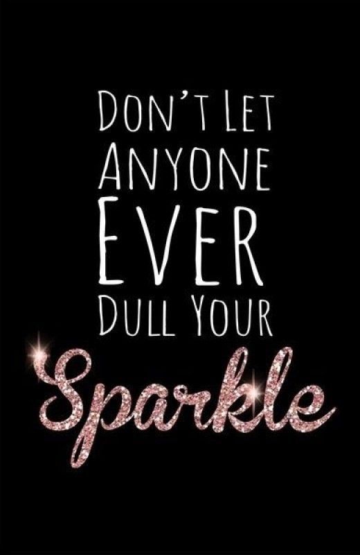 Detail Never Let Anyone Dull Your Sparkle Quotes Nomer 12