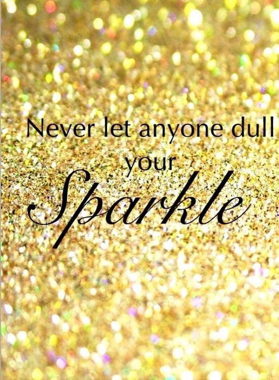 Detail Never Let Anyone Dull Your Sparkle Quotes Nomer 16