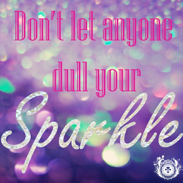 Detail Never Let Anyone Dull Your Sparkle Quotes Nomer 24