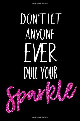 Detail Never Let Anyone Dull Your Sparkle Quotes Nomer 26