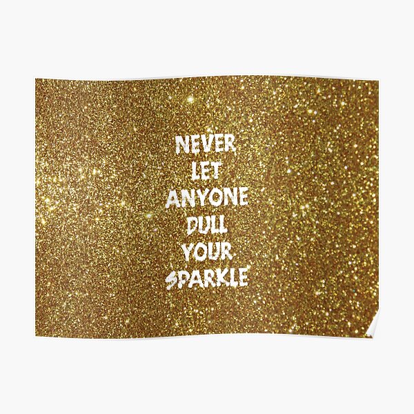 Detail Never Let Anyone Dull Your Sparkle Quotes Nomer 29