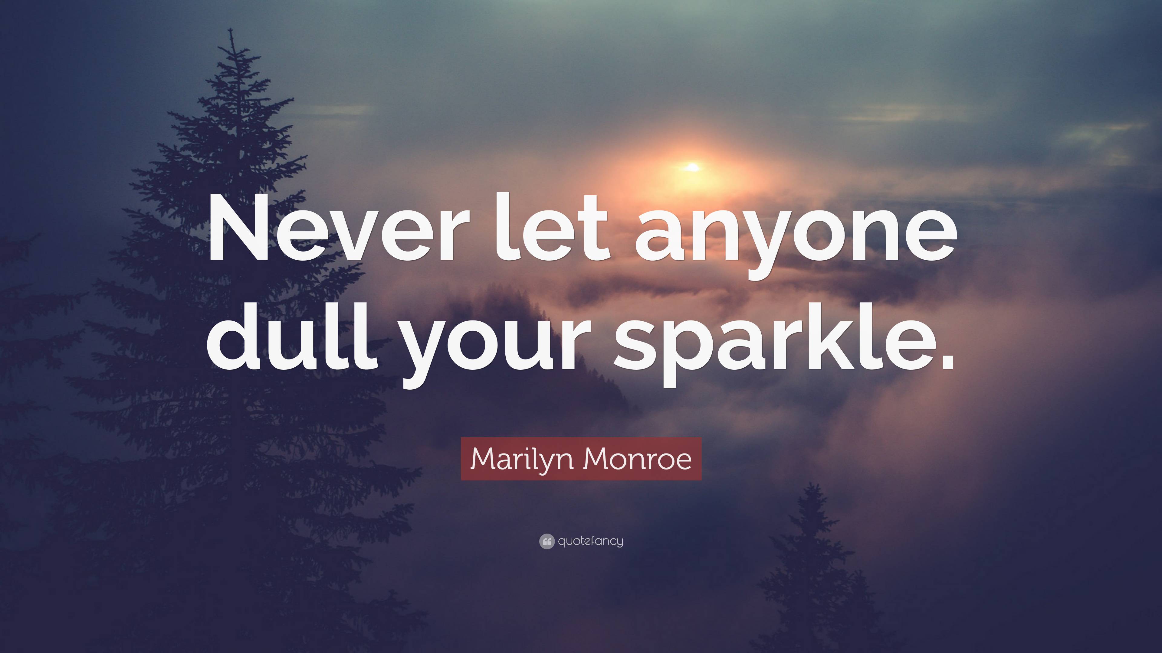 Detail Never Let Anyone Dull Your Sparkle Quotes Nomer 37