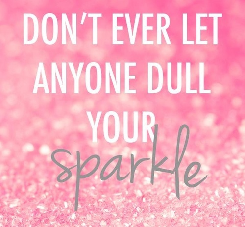 Detail Never Let Anyone Dull Your Sparkle Quotes Nomer 47