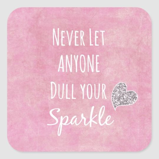 Detail Never Let Anyone Dull Your Sparkle Quotes Nomer 9