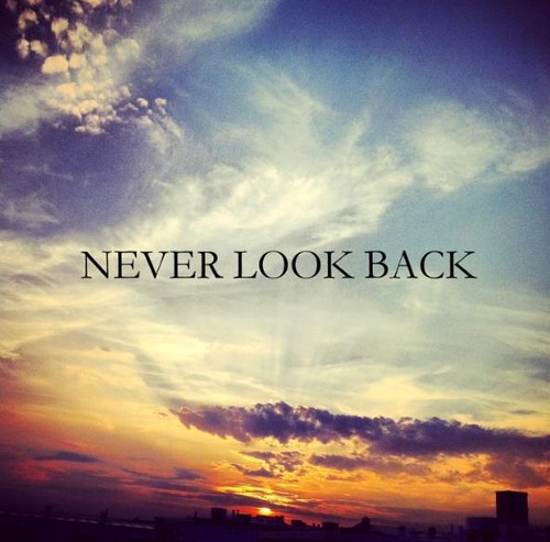 Detail Never Look Back Quotes Nomer 15