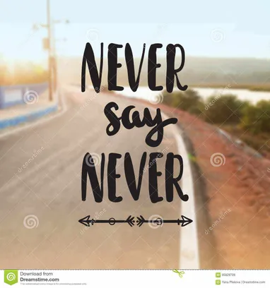 Detail Never Say Never Quotes Nomer 2