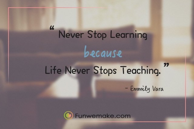 Detail Never Stop Learning Quotes Nomer 20