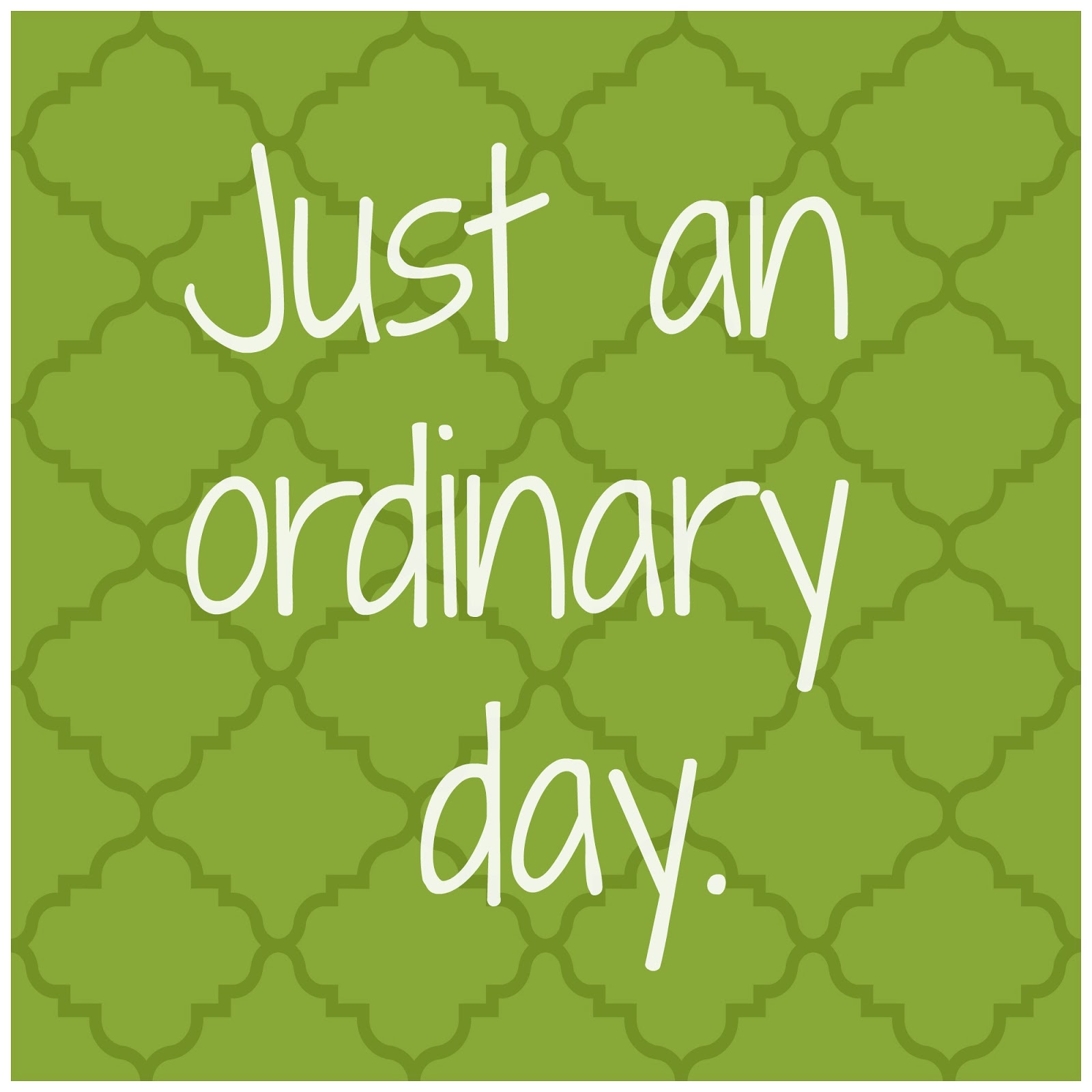 Detail Ordinary Day Quotes Nomer 18