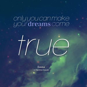 Detail Our Dream Come True Quotes Nomer 34