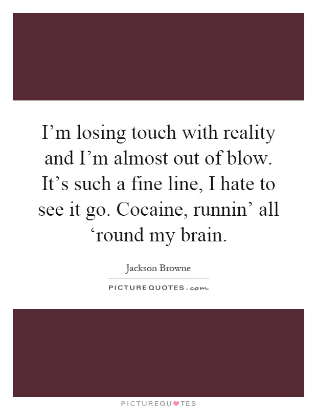 Detail Out Of Touch With Reality Quotes Nomer 3