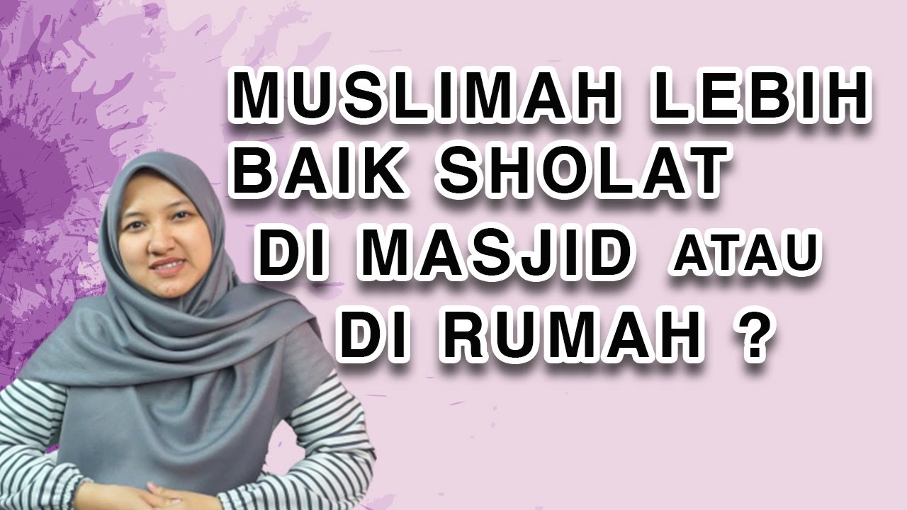 Detail Pahala Wanita Shalat Di Rumah Dan Masjid Nomer 52