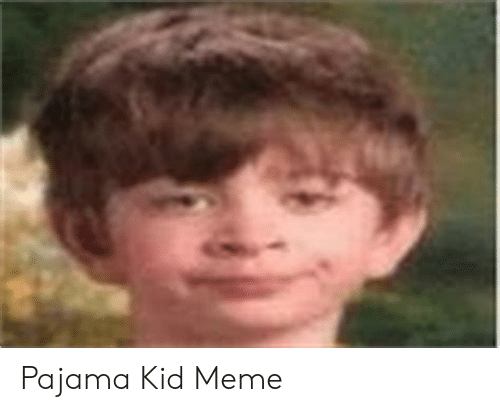 Detail Pajama Kid Meme Nomer 37