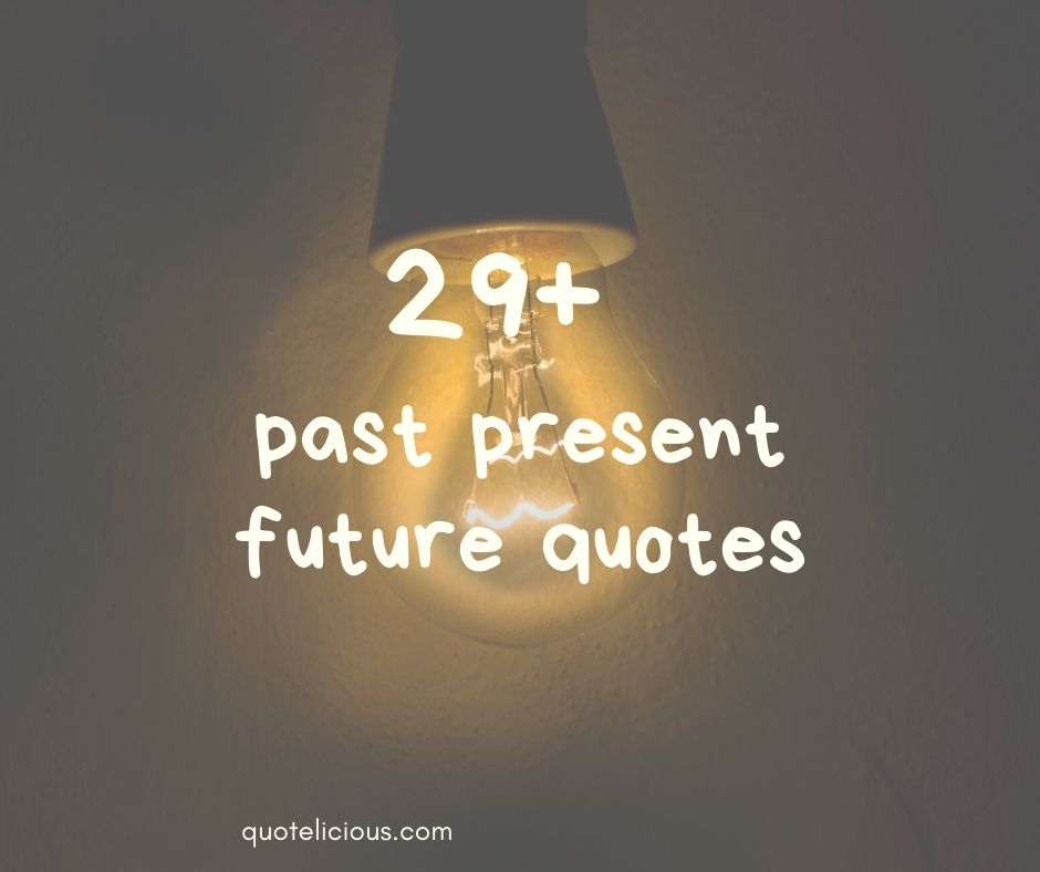 Detail Past And Future Quotes Nomer 40