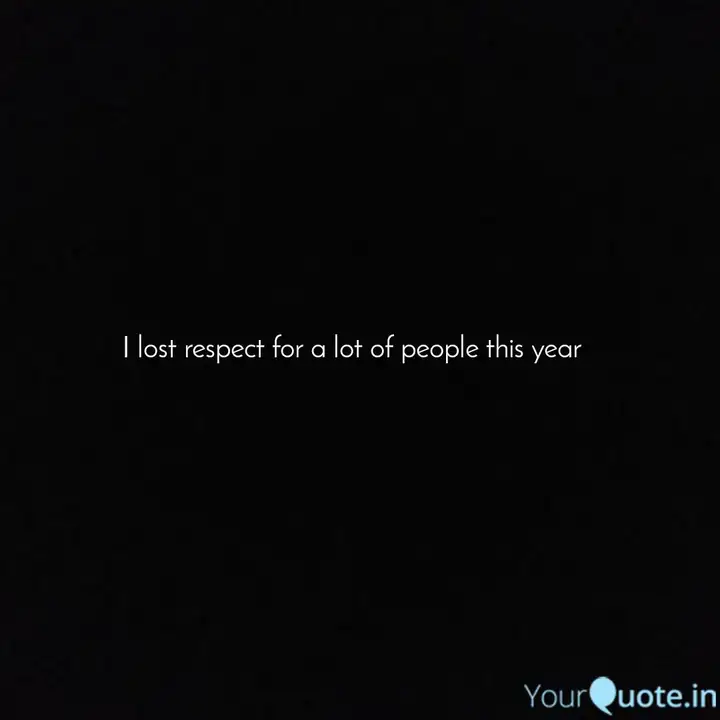 Detail Lost Respect Quotes Nomer 23