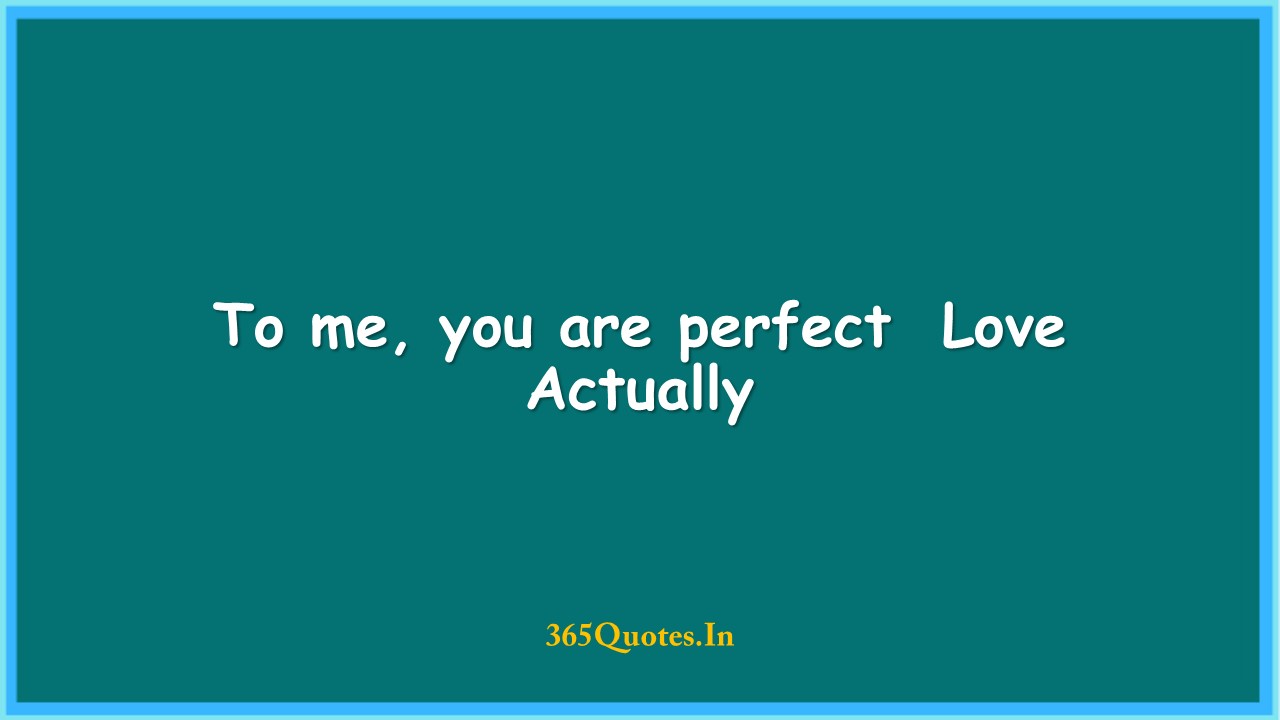 Detail Love Actually Quotes To Me You Are Perfect Nomer 16