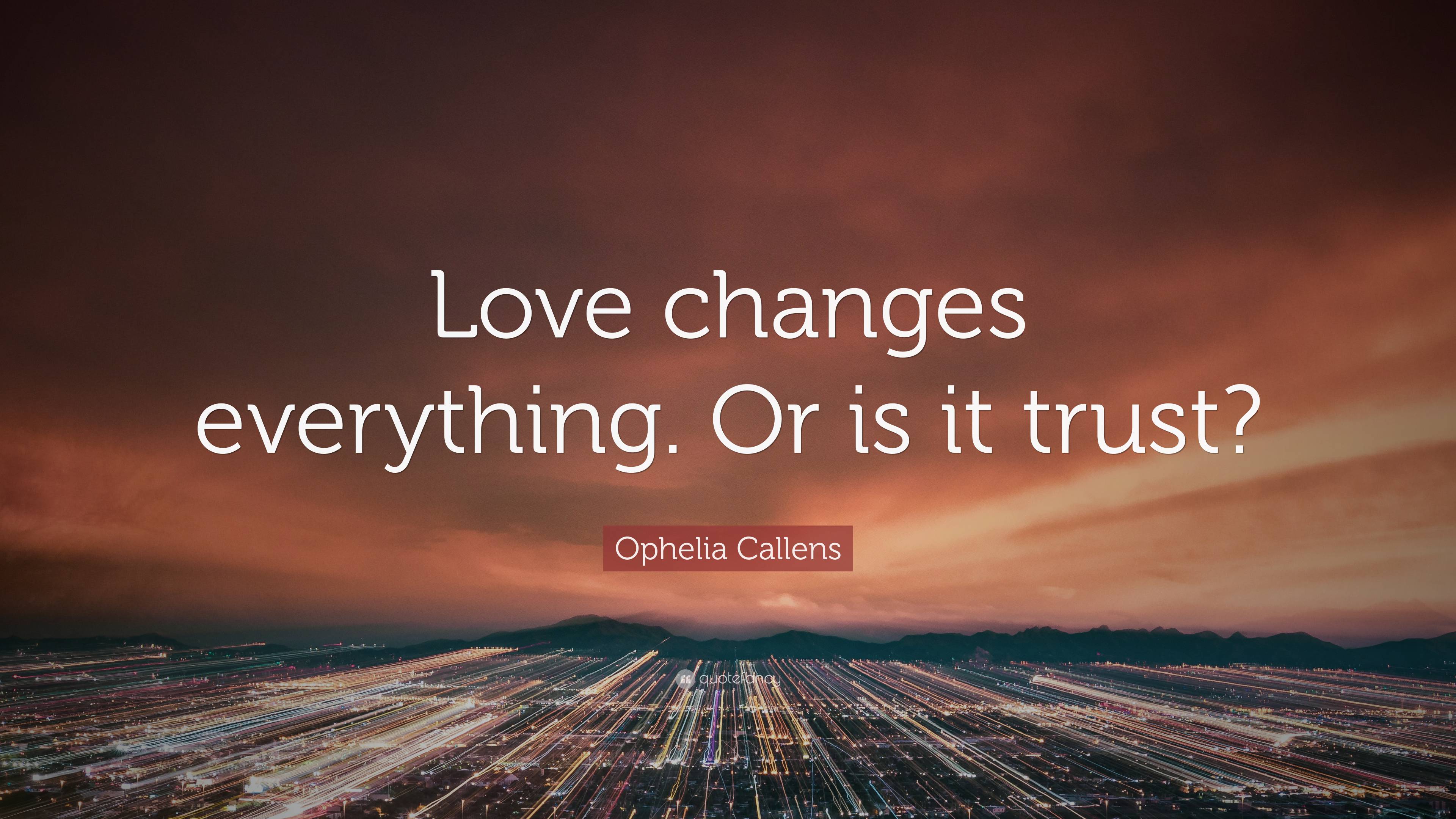 Detail Love Changes Everything Quotes Nomer 30
