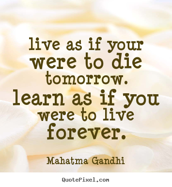 Detail Mahatma Gandhi Quotes Live As If Nomer 16