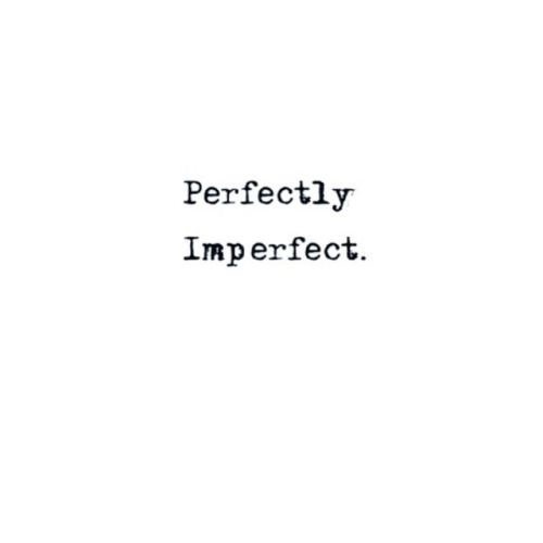 Detail Perfectly Imperfect Quotes Nomer 6