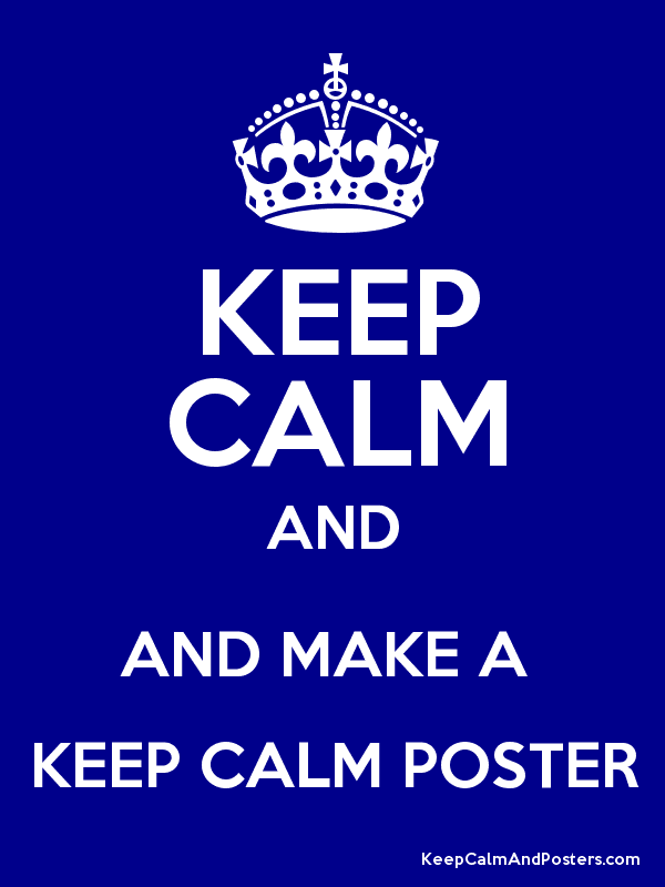 Detail Make A Keep Calm Posters Nomer 41