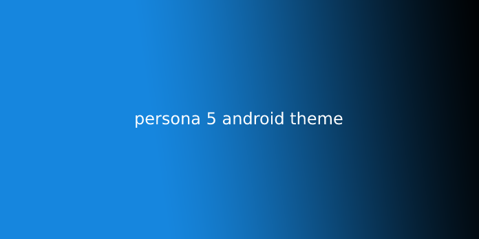 Detail Persona 5 Android Theme Nomer 39