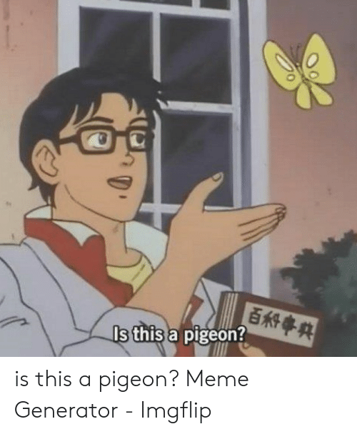 Detail Meme Generator Is This A Pigeon Nomer 7