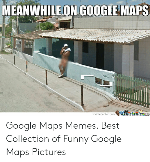 Detail Meme Google Maps Nomer 53