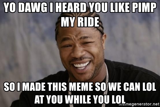 Detail Pimp My Ride Meme Nomer 2