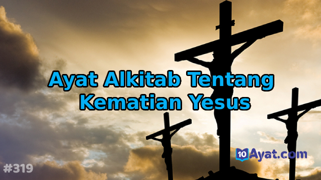 Detail Ayat Alkitab Tentang Kematian Tuhan Yesus Nomer 5