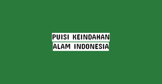 Detail Puisi Alam Indonesia Nomer 47