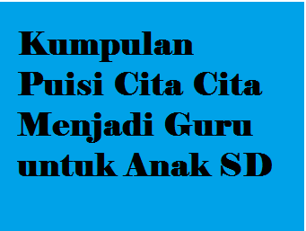 Puisi Cita Citaku Ingin Menjadi Guru - KibrisPDR