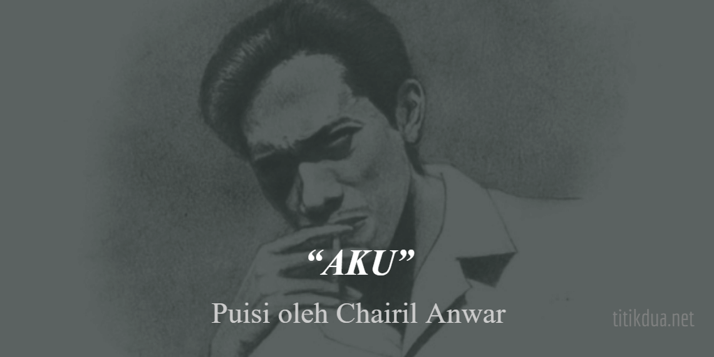Detail Puisi Judul Aku Karya Chairil Anwar Nomer 34