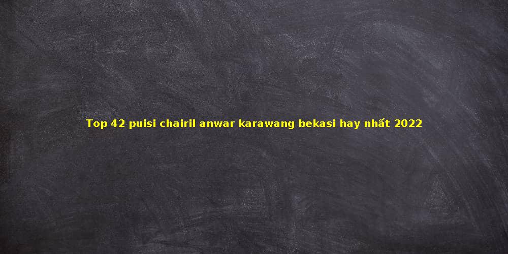 Detail Puisi Krawang Bekasi Chairil Anwar Nomer 36