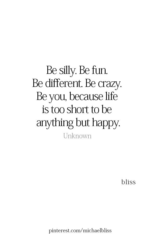 Detail Quotes About Being Silly And Enjoying Life Nomer 2