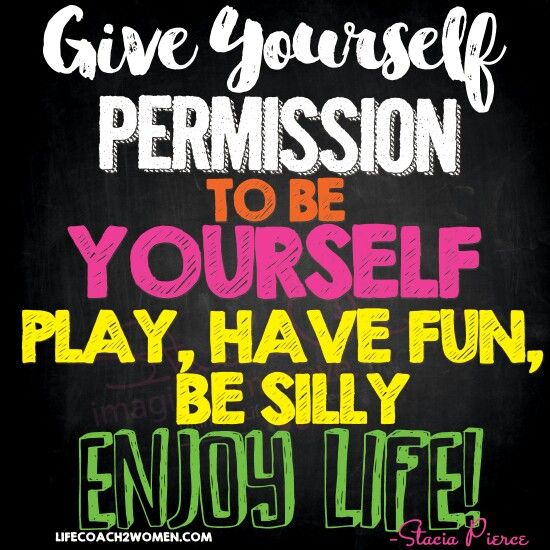 Detail Quotes About Being Silly And Enjoying Life Nomer 12