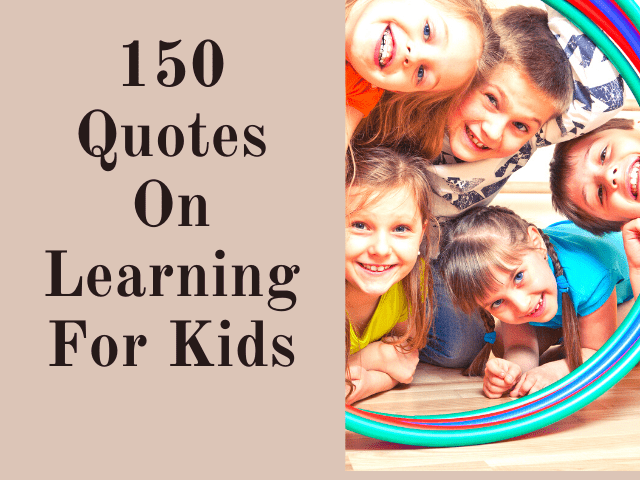 Detail Quotes About Children Learning Nomer 49