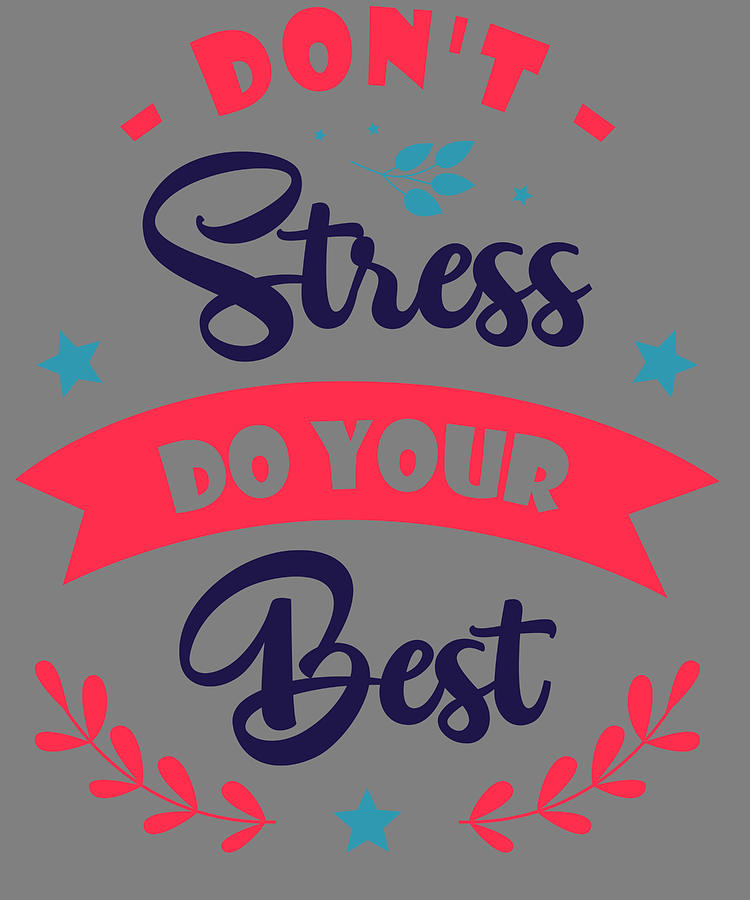 Detail Quotes About Dont Stress Nomer 17